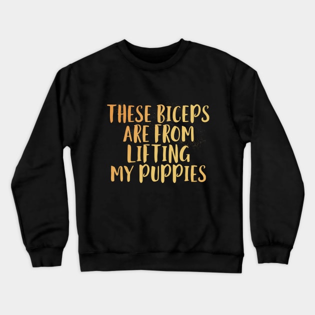 These Biceps Are From Lifting My Puppies Crewneck Sweatshirt by EdifyEra